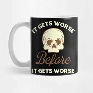 It Gets Worse Before It Gets Worse Mug